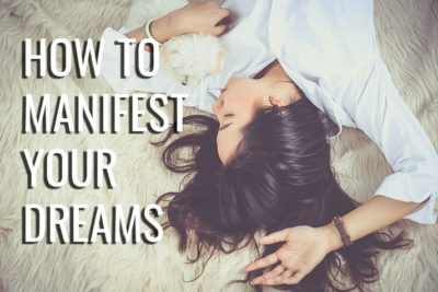 How to manifest your dreams