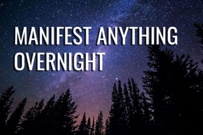 Learn how to manifest anything overnight.