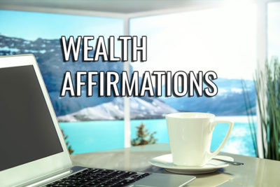 Wealth affirmations for prosperity and manifesting abundance