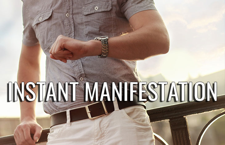 Instant manifestation for people in a hurry